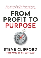 From Profit to Purpose: How to switch from your corporate career to the not-for-profit sector in four easy steps 1922553220 Book Cover