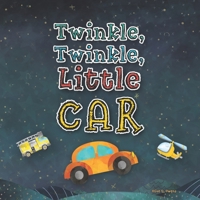 Twinkle, Twinkle, Little Car: A Silly Book for Toddlers Who Love Cars 1737558513 Book Cover