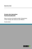 Erosion der deutschen Parteienlandschaft: Warum verlieren die beiden großen Volksparteien immer häufiger den Kampf um den Wähler? 3640732367 Book Cover