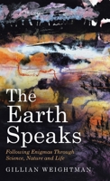 The Earth Speaks: Following Enigmas Through Science, Nature and Life B0H9NGB9M2 Book Cover