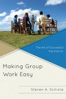 Making Group Work Easy: The Art of Successful Facilitation 1607097753 Book Cover