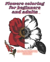 Flowers coloring for beginners: 60 Flowers / flowers coloring book for adults and beginners /Flowers for beginners / Flowers coloring book for ... book / world of flowers / B08HS3Y2RM Book Cover