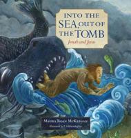 Into the Sea, Out of the Tomb: Jonah and Jesus (Old and New) 1941447511 Book Cover