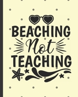 Beaching Not Teaching: From Summer To September Classroom Organization With The Ultimate Undated Teacher Planner Notebook: Makes A Great Educator ... Plans Notes Activities Plans and Ideas. 167988946X Book Cover