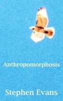 Anthropomorphosis: A Transcendental Journey 1953725694 Book Cover