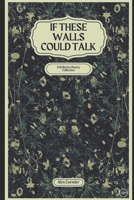 If These Walls Could Talk: A Reflective Poetry Collection B0CQ18XR4X Book Cover