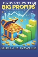 Baby Steps to Big Profits: A Beginner's Guide to Stocks and Crypto B0DVSLVH6M Book Cover