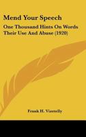 Mend Your Speech: One Thousand Hints On Words Their Use And Abuse 1166919447 Book Cover
