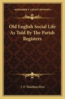 Old English Social Life As Told By The Parish Registers 1163235555 Book Cover
