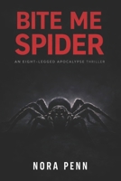 BITE ME SPIDER:  An Eight-Legged Nightmare 1973231603 Book Cover