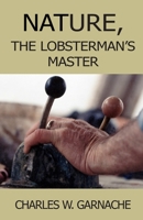 Nature: The Lobsterman's Master 0966732014 Book Cover