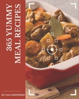 365 Yummy Meal Recipes: Start a New Cooking Chapter with Yummy Meal Cookbook! B08J59352T Book Cover
