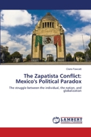 The Zapatista Conflict: Mexico's Political Paradox: The struggle between the individual, the nation, and globalization 3844320903 Book Cover