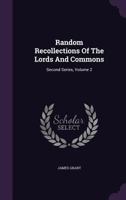 Random Recollections of the Lords and Commons: Second Series, Volume 2 1354559061 Book Cover