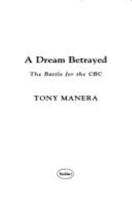 A Dream Betrayed: The Battle for the Cbc 0773729801 Book Cover
