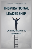 Inspirational Leadership: Lighting the Path to Greatness (Navigating the Leadership Labyrinth) B0CNX4N7JZ Book Cover