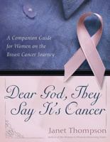 Dear God, They Say It's Cancer: A Companion Guide for Women on the Breast Cancer Journey 1582295751 Book Cover