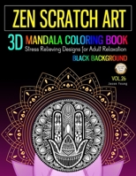 Zen Scratch Art 3D Mandala Coloring Book Black Background: Zen Meditation Mandala Coloring Book Stress Relieving Designs For Adult Relaxation 1691136220 Book Cover