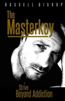 The Masterkey: Strive Beyond Addiction 1082406643 Book Cover