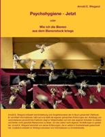 Psychohygiene - Jetzt: Wie ich die Bienen aus dem Bienenstock kriege 384480742X Book Cover