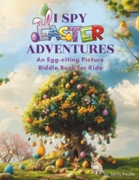 I Spy Easter Adventures: An Egg-citing Picture Riddle Book for Kids (I Spy Adventures) B0DXFVZ4GV Book Cover