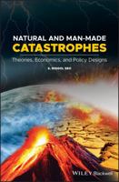 Natural and Man-Made Catastrophes: Theories, Economics, and Policy Designs 1119416795 Book Cover