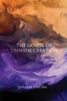 The Gospel of Unmade Creation 064565129X Book Cover