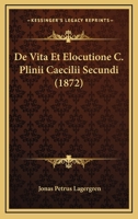 De Vita Et Elocutione C. Plinii Caecilii Secundi (1872) 1160415196 Book Cover
