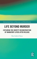 Life Beyond Murder: Exploring the identity reconstruction of mandatory lifers after release (International Series on Desistance and Rehabilitation) 1032541970 Book Cover