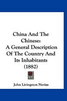 China And The Chinese: A General Description Of The Country And Its Inhabitants 1166484785 Book Cover