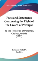 Facts And Statements Concerning The Right Of The Crown Of Portugal: To The Territories Of Molembo, Cabinda, Ambriz 1166931528 Book Cover