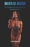 MUJER DE ACCION: EL SISTEMA PARA UNA IDENTIDAD INQUEBRANTABLE (Spanish Edition) B0GV4MLVTV Book Cover