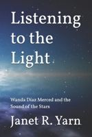 Listening to the Light: Wanda Díaz Merced and the Sound of the Stars B0GKYNSB3W Book Cover