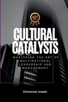Cultural Catalysts, Mastering the Art of Multinational Leadership and Management 5374702181 Book Cover