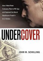 Undercover: How I Went from Company Man to FBI Spy - and Exposed the Worst Healthcare Fraud in U.S. History 1452055076 Book Cover