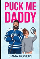 Puck Me Daddy: The NHL’s grumpiest single dad just went viral—and now he’s falling for the woman behind the camera. B0GMWPNJ1X Book Cover