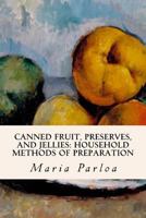 Canned Fruit, Preserves, and Jellies: Household Methods of Preparation. U.S. Department of Agriculture Farmers' Bulletin No. 203 1532849508 Book Cover