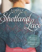 Simply Shetland Lace: 6 Knitted Stitches, 20 Beautiful Projects 1454710675 Book Cover