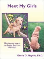 Meet My Girls: 80th Anniversary of the Seeing Eye, Inc., 1929-2009 1604943475 Book Cover