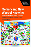 Memory and New Ways of Knowing: Narratives of the Armed Conflict in Colombia (Studies in Knowledge Production and Participation) 180041630X Book Cover