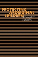 Protecting Aboriginal Children 0774811714 Book Cover