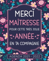 Merci Maitresse Agenda de professeur des écoles 2021 2022: Organisateur semainier | Idée cadeau personnalisé Maitresse, ATSEM, Nounou | Thème Fleurs. B098GVJD5Y Book Cover