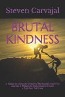 BRUTAL KINDNESS: A Guide to using the Power of Positivity and the 5 Habits for Happiness to become CLEAR2LEARN and Create a Life that You Love! 1686776500 Book Cover
