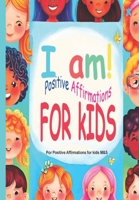I am: Positive Affirmations for Kids – mindfulness B0C9S8P6DL Book Cover