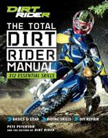 The Total Dirt Rider Manual (Dirt Rider): 358 Essential Dirt Bike Skills 1616287276 Book Cover
