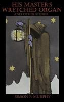 His Master's Wretched Organ 149284876X Book Cover