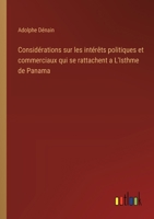 Considérations sur les intérêts politiques et commerciaux qui se rattachent a L'Isthme de Panama 3385034469 Book Cover