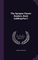 The Sprague Classic Readers, Book 4, Part 1 114132055X Book Cover