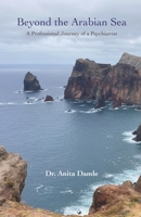 Beyond the Arabian Sea: Professional Journey of a Psychiatrist B0GQ2Z2H95 Book Cover