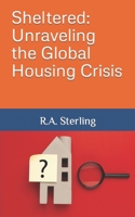 Sheltered: Unraveling the Global Housing Crisis B0C9SB8LY5 Book Cover